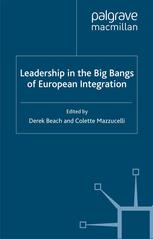 Leadership In The Big Bangs Of European Integration Derek Beach