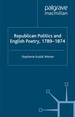 Republican Politics And English Poetry 17891874 Stephanie Kuduk Weiner Auth
