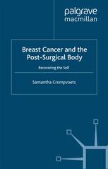 Breast Cancer And The Postsurgical Body Recovering The Self Samantha Crompvoets Auth