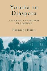 Yoruba In Diaspora An African Church In London Hermione Harris Auth