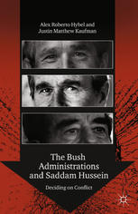 The Bush Administrations And Saddam Hussein Deciding On Conflict 1st Edition Alex Roberto Hybel