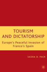 Tourism And Dictatorship Europes Peaceful Invasion Of Francos Spain Sasha D Pack Auth