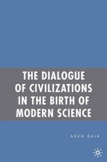 The Dialogue Of Civilizations In The Birth Of Modern Science 1st Edition Arun Bala Auth