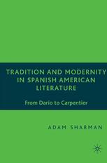 Tradition And Modernity In Spanish American Literature From Daro To Carpentier Adam Sharman Auth