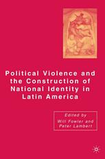 Political Violence And The Construction Of National Identity In Latin America Will Fowler