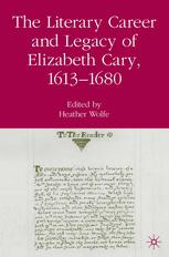 The Literary Career And Legacy Of Elizabeth Cary 16131680 Heather Wolfe Eds