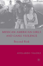 Mexican American Girls And Gang Violence Beyond Risk 1st Edition Avelardo Valdez Auth