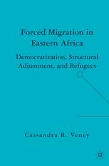 Forced Migration In Eastern Africa Democratization Structural Adjustment And Refugees Cassandra R Veney Auth