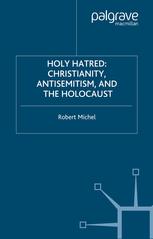 Holy Hatred Christianity Antisemitism And The Holocaust 1st Edition Robert Michael Auth
