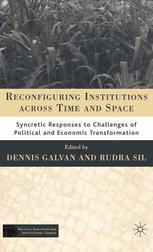 Reconfiguring Institutions Across Time And Space Syncretic Responses To Challenges Of Political And Economic Transformation Dennis Galvan