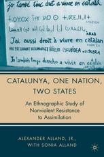 Catalunya One Nation Two States An Ethnographic Study Of Nonviolent Resistance To Assimilation 1st Edition Alexander Alland Jr