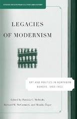 Legacies Of Modernism Art And Politics In Northern Europe 18901950 Patrizia C Mcbride