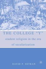 The College Y Student Religion In The Era Of Secularization 1st Edition David P Setran Auth