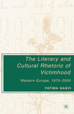 The Literary And Cultural Rhetoric Of Victimhood Western Europe 19702005 Fatima Naqvi Auth