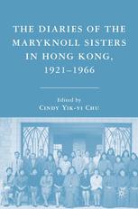 The Diaries Of The Maryknoll Sisters In Hong Kong 19211966 Cindy Yikyi Chu Eds