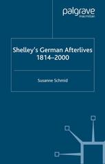 Shelleys German Afterlives 18142000 Susanne Schmid Auth