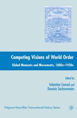 Competing Visions Of World Order Global Moments And Movements 1880s1930s Sebastian Conrad