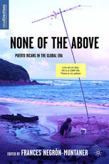 None Of The Above Puerto Ricans In The Global Era 1st Edition Frances Negrnmuntaner Eds