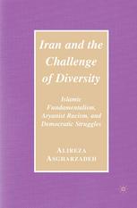 Iran And The Challenge Of Diversity Islamic Fundamentalism Aryanist Racism And Democratic Struggles Alireza Asgharzadeh Auth