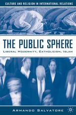 The Public Sphere Liberal Modernity Catholicism Islam Armando Salvatore Auth