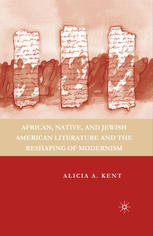 African Native And Jewish American Literature And The Reshaping Of Modernism Alicia A Kent Phd Auth