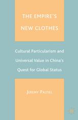 The Empires New Clothes Cultural Particularism And Universal Value In Chinas Quest For Global Status Jeremy T Paltiel Auth
