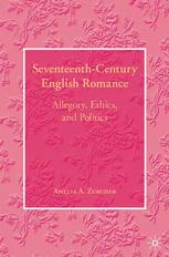 Seventeenthcentury English Romance Allegory Ethics And Politics Amelia A Zurcher Auth