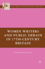 Women Writers And Public Debate In 17thcentury Britain Catharine Gray Auth