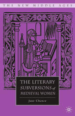 The Literary Subversions Of Medieval Women Jane Chance Auth