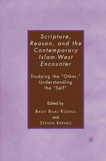 Scripture Reason And The Contemporary Islamwest Encounter Studying The Other Understanding The Self Basit Bilal Koshul