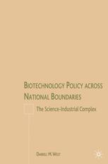 Biotechnology Policy Across National Boundaries The Scienceindustrial Complex Darrell M West Auth