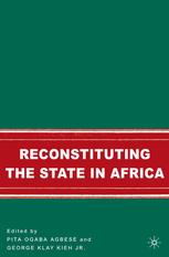 Reconstituting The State In Africa Pita Ogaba Agbese George Klay Kieh Jr Eds