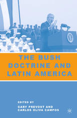 The Bush Doctrine And Latin America Gary Prevost Carlos Oliva Campos Eds
