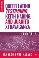 Queer Latino Testimonio Keith Haring And Juanito Xtravaganza Hard Tails 1st Edition Arnaldo Cruzmalav Auth
