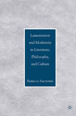 Lamentation And Modernity In Literature Philosophy And Culture Rebecca Saunders Auth