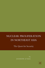 Nuclear Proliferation In Northeast Asia The Quest For Security Andrew Oneil Auth