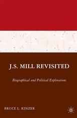 Js Mill Revisited Biographical And Political Explorations Bruce L Kinzer Auth