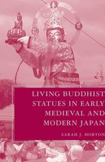 Living Buddhist Statues In Early Medieval And Modern Japan Sarah J Horton Auth