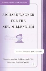Richard Wagner For The New Millennium Essays In Music And Culture Matthew Bribitzerstull