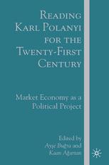 Reading Karl Polanyi For The Twentyfirst Century Market Economy As A Political Project Aye Bura