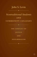 Nontraditional Students And Community Colleges The Conflict Of Justice And Neoliberalism John S Levin Auth