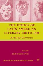 The Ethics Of Latin American Literary Criticism Reading Otherwise Erin Graff Zivin Eds