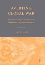 Averting Global War Regional Challenges Overextension And Options For American Strategy 1st Edition Hall Gardner Auth