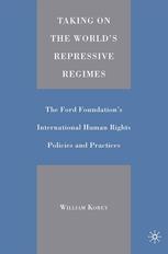 Taking On The Worlds Repressive Regimes The Ford Foundations International Human Rights Policies And Practices William Korey Auth