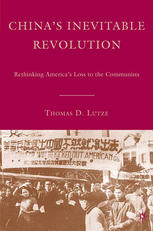 Chinas Inevitable Revolution Rethinking Americas Loss To The Communists Thomas D Lutze Auth