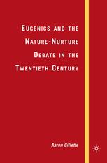 Eugenics And The Naturenurture Debate In The Twentieth Century Aaron Gillette Auth