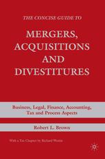 The Concise Guide To Mergers Acquisitions And Divestitures Business Legal Finance Accounting Tax And Process Aspects Robert L Brown Auth