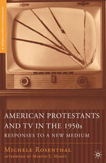 American Protestants And Tv In The 1950s Responses To A New Medium Michele Rosenthal Auth
