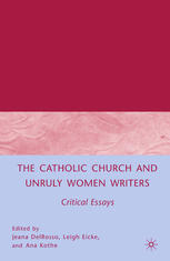 The Catholic Church And Unruly Women Writers Critical Essays Jeana Delrosso
