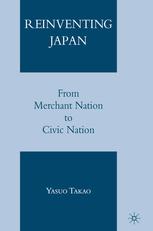 Reinventing Japan From Merchant Nation To Civic Nation Yasuo Takao Auth